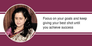 Focus on your goals and keep giving your best shot until you achieve success